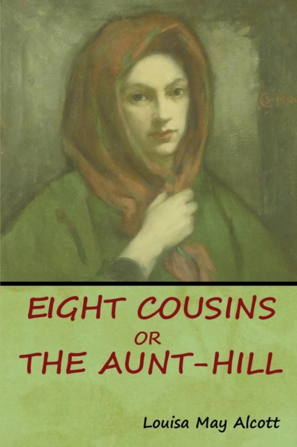 Eight Cousins, Or, The Aunt-Hill, Paperback / softback Book
