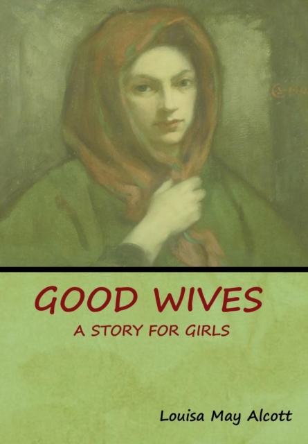Good Wives : A Story for Girls, Hardback Book