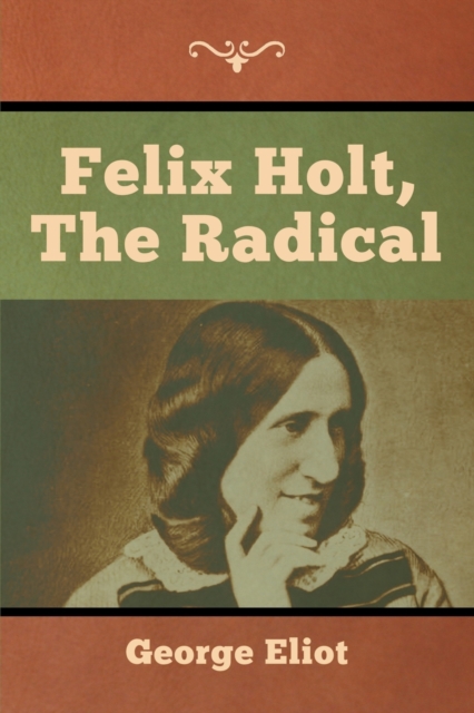 Felix Holt, the Radical, Paperback / softback Book