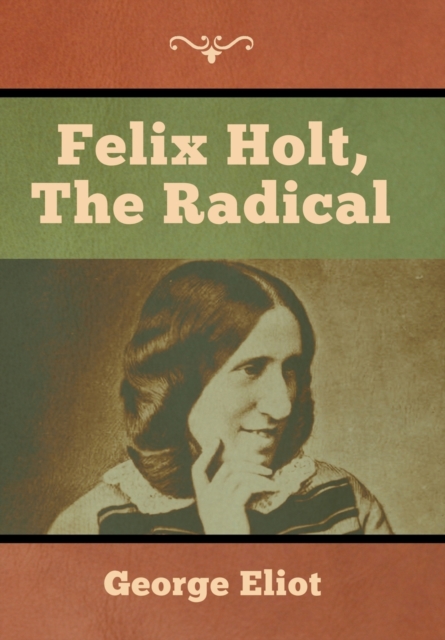 Felix Holt, the Radical, Hardback Book