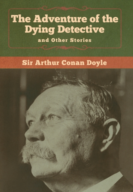 The Adventure of the Dying Detective and Other Stories, Hardback Book