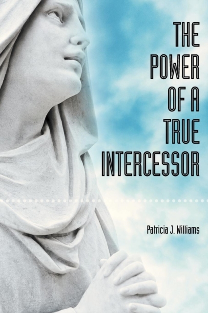 The Power of a True Intercessor, Paperback / softback Book