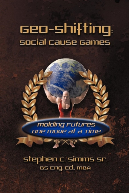 Geo-Shifting : Social Cause Games: Molding Futures One Move at a Time, Paperback / softback Book
