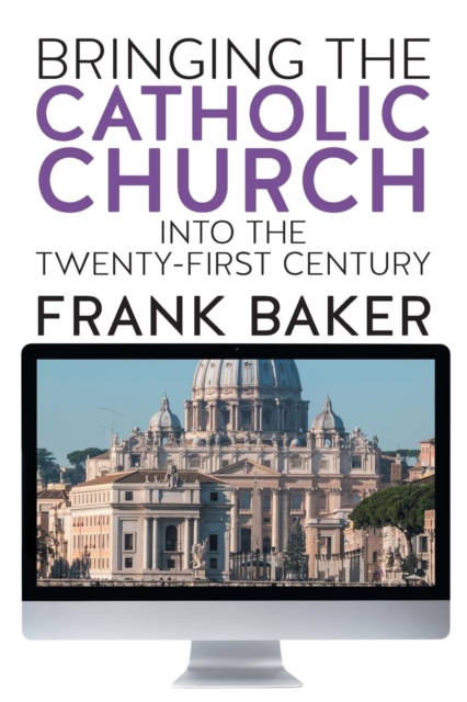 Bringing the Catholic Church Into the Twenty-First Century, Paperback / softback Book
