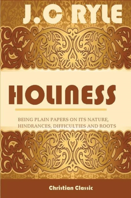 Holiness;being Plain Papers on Its Nature, Hindrances, Difficulties and Roots, Paperback / softback Book
