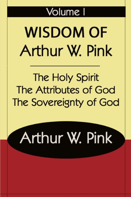 The Wisdom of Arthur W Pink Vol I, Paperback / softback Book