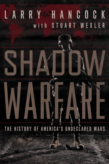 Shadow Warfare : The History of America's Undeclared Wars, Hardback Book