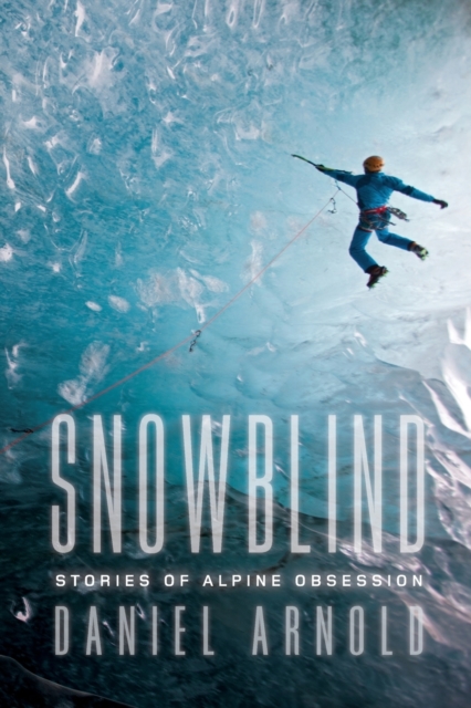 Snowblind : Stories of Alpine Obsession, Paperback / softback Book