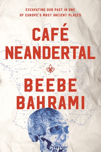 Cafe Neandertal : Excavating Our Past in One of Europe's Most Ancient Places, Hardback Book