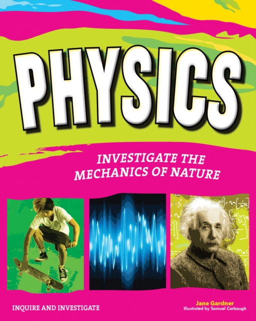 PHYSICS : INVESTIGATE THE FORCES OF NATURE, EPUB eBook