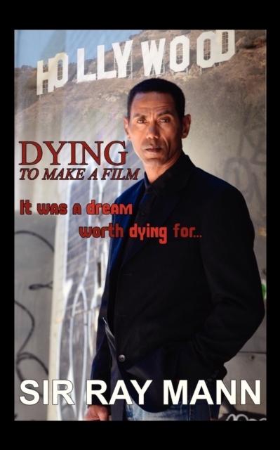 Dying to Make a Film : It Was a Dream Worth Dying for, Paperback / softback Book