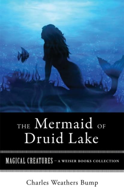 Mermaid of Druid Lake : Magical Creatures, A Weiser Books Collection, EPUB eBook