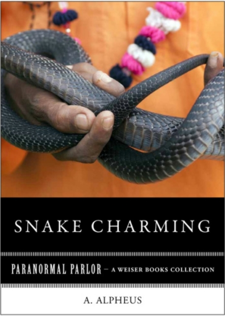 Snake Charming : Paranormal Parlor, A Weiser Books Collection, EPUB eBook