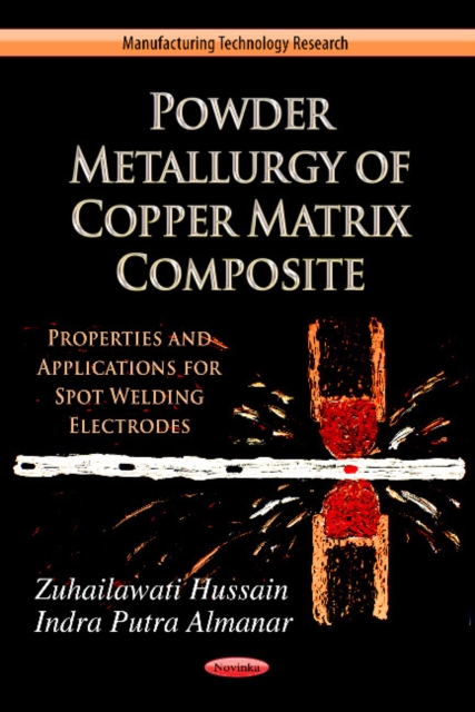 Powder Metallurgy of Copper Matrix Composite : Properties & Application for Spot Welding Electrode, Paperback / softback Book