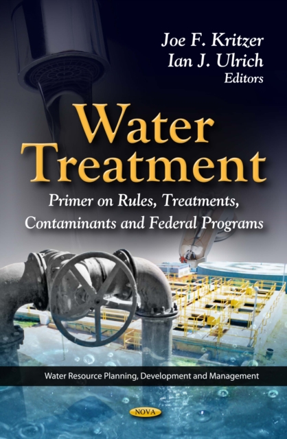 Water Treatment : Primer on Rules, Treatments, Contaminants and Federal Programs, PDF eBook