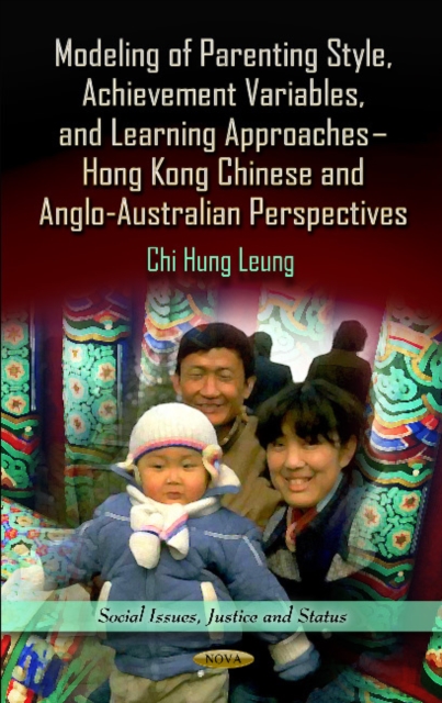 Modeling of Parenting Style, Achievement Variables & Learning Approaches : Hong Kong Chinese & Anglo-Australian Perspectives, Hardback Book