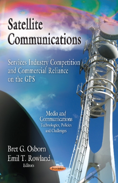 Satellite Communications : Services Industry Competition & Commercial Reliance on the GPS, Paperback / softback Book
