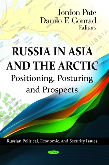 Russia in Asia & the Arctic : Positioning, Posturing & Prospects, Hardback Book