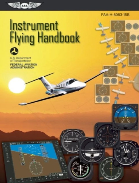 Instrument Flying Handbook: ASA FAA-H-8083-15B : Revised Edition, Paperback / softback Book
