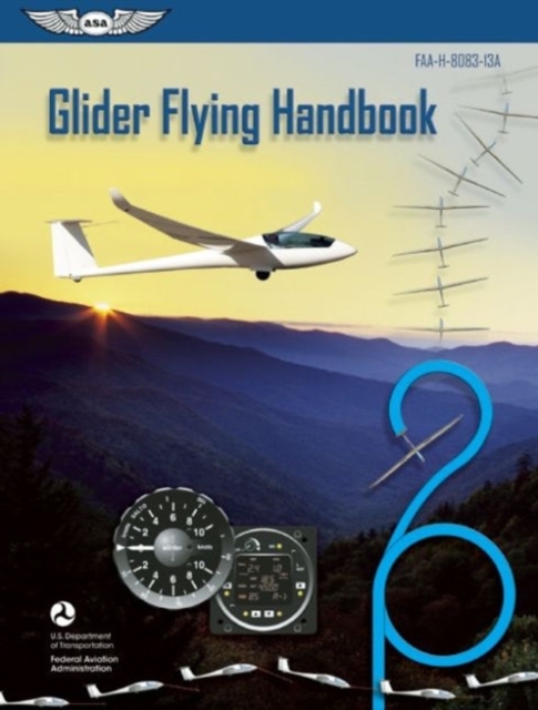 Glider Flying Handbook (Federal Aviation Administration) : FAA-H-8083-13A, Paperback / softback Book