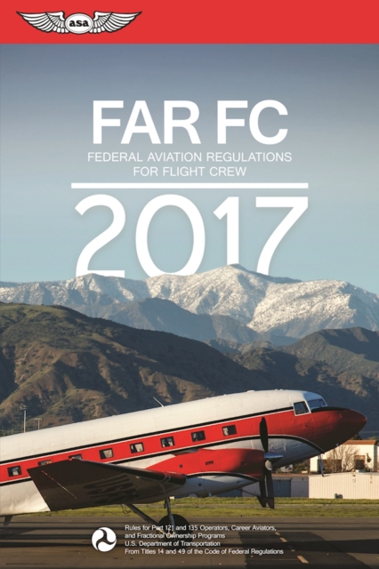 FAR-FC 2017 : Federal Aviation Regulations for Flight Crew, Paperback / softback Book