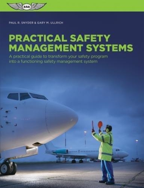 Practical Safety Management Systems : A Practical Guide to Transform Your Safety Program into a Functioning Safety Management System, Paperback / softback Book