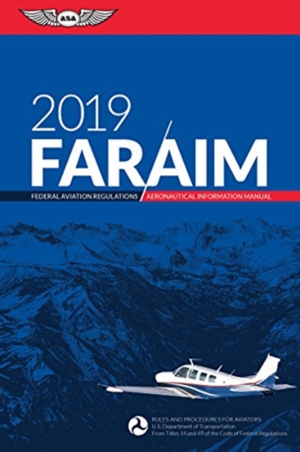 Far/Aim 2019 : Federal Aviation Regulations / Aeronautical Information Manual, Paperback / softback Book