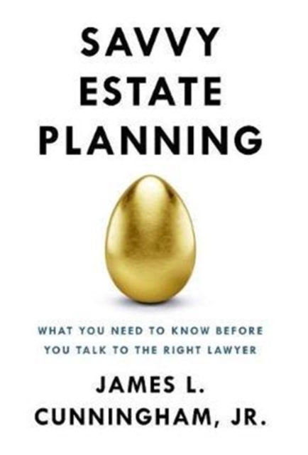 Savvy Estate Planning : What You Need to Know Before You Talk to the Right Lawyer, Hardback Book