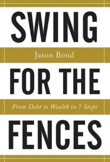 Swing for the Fences : From Debt to Wealth in 7 Steps, Hardback Book