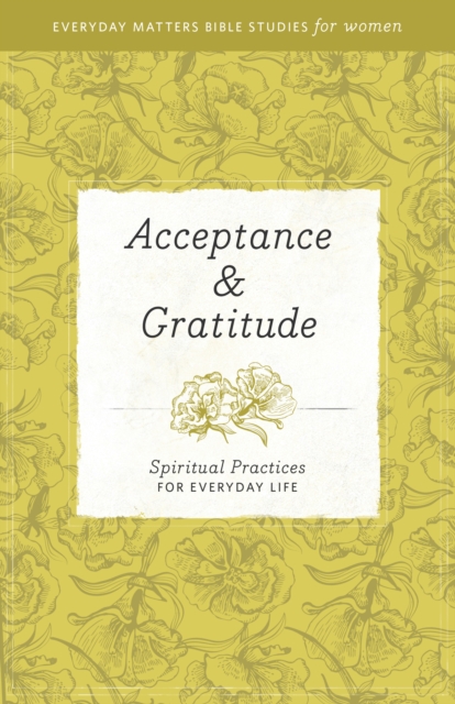 Acceptance & Gratitude : Spiritual Practices for Everyday Life, Paperback / softback Book