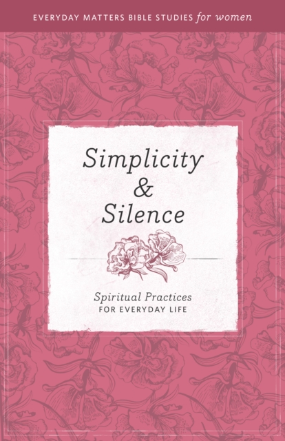 Simplicity & Silence : Spiritual Practices for Everyday Life, Paperback / softback Book