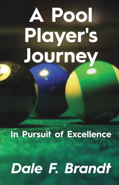 A Pool Player's Journey : In Pursuit of Excellence, Paperback / softback Book