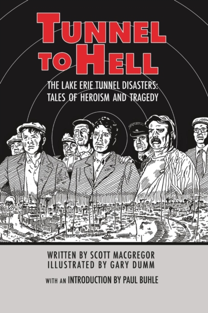 Tunnel to Hell : The Lake Erie Tunnel Disasters-Tales of Heroism and Tragedy, Hardback Book