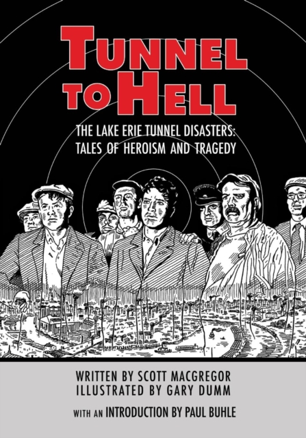 Tunnel to Hell : The Lake Erie Tunnel Disasters-Tales of Heroism and Tragedy, Paperback / softback Book