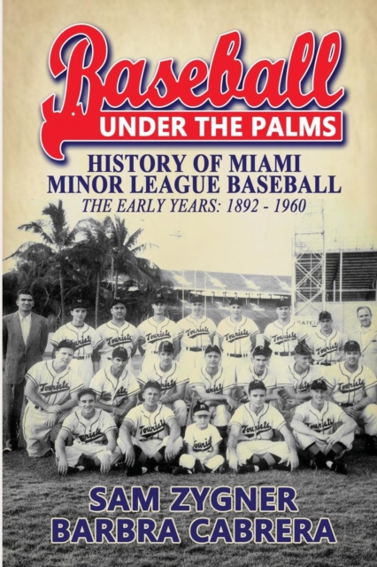 Baseball Under the Palms : The History of Miami Minor League Baseball - The Early Years 1892 - 1960, Paperback / softback Book