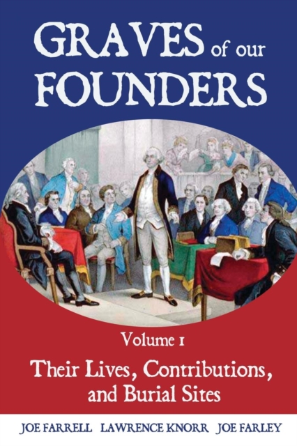 Graves of Our Founders Volume 1 : Their Lives, Contributions, and Burial Sites, Paperback / softback Book