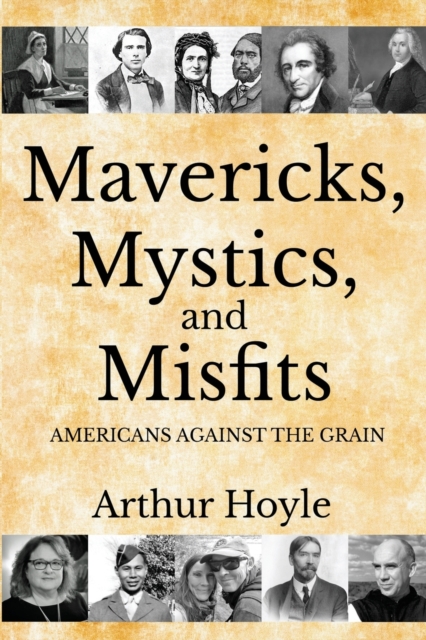 Mavericks, Mystics, and Misfits : Americans Against the Grain, Paperback / softback Book