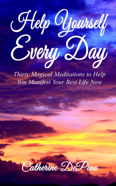 Help Yourself Every Day : Thirty Magical Meditations to Help You Manifest Your Best Life Now, Paperback / softback Book