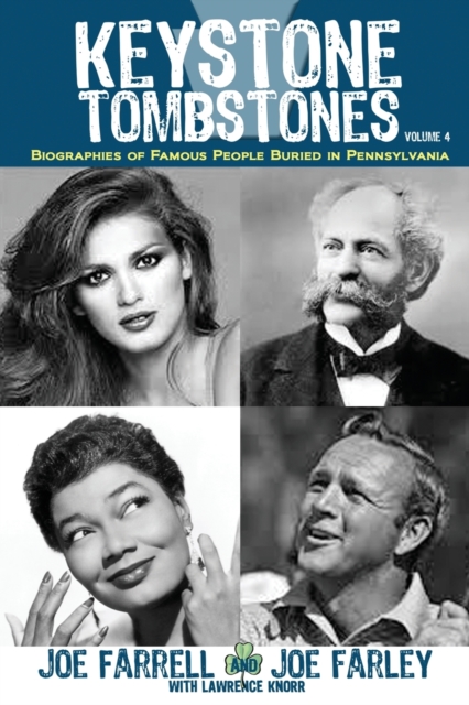 Keystone Tombstones - Volume 4 : Biographies of Famous People Buried in Pennsylvania, Paperback / softback Book