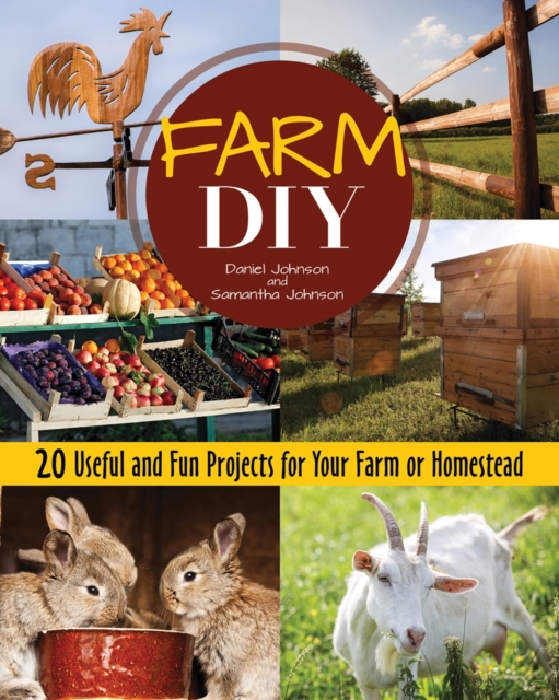 Farm DIY : 20 Useful and Fun Projects for Your Farm or Homestead, Paperback / softback Book