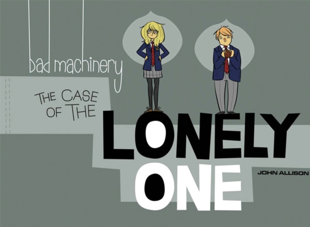 Bad Machinery Volume 4 : The Case of the Lonely One, Paperback / softback Book