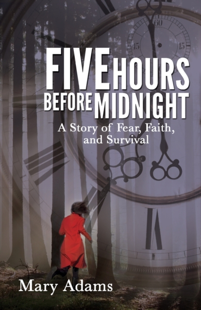 Five Hours Before Midnight : A Story of Fear, Faith, and Survival, Paperback / softback Book