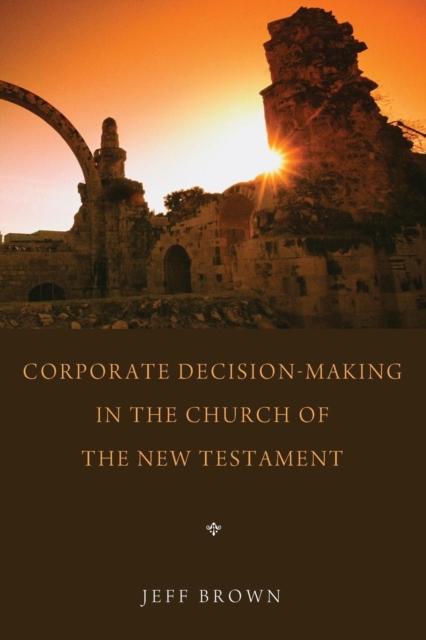 Corporate Decision-Making in the Church of the New Testament, Paperback / softback Book