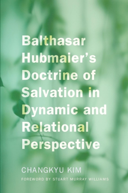 Balthasar Hubmaier's Doctrine of Salvation in Dynamic and Relational Perspective, Paperback / softback Book