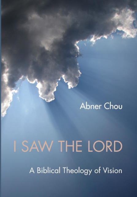 I Saw the Lord : A Biblical Theology of Vision, Paperback / softback Book