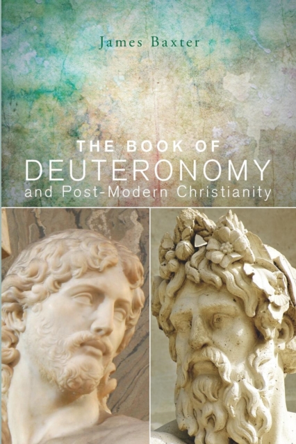 The Book of Deuteronomy and Post-modern Christianity, Paperback / softback Book