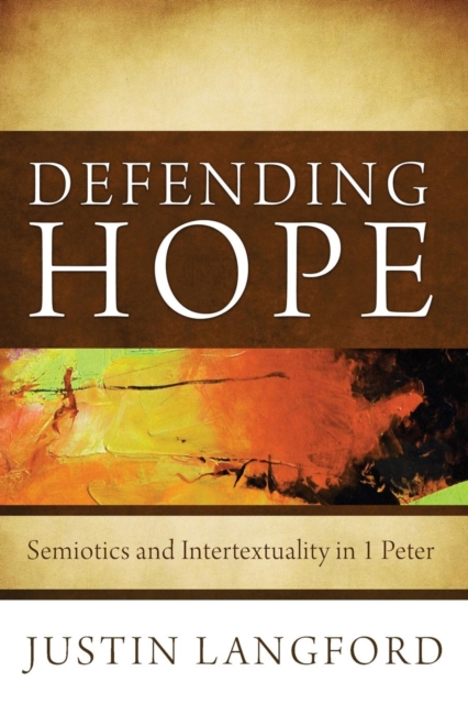Defending Hope : Semiotics and Intertextuality in 1 Peter, Paperback / softback Book