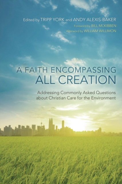 A Faith Encompassing All Creation : Addressing Commonly Asked Questions about Christian Care for the Environment, Paperback / softback Book