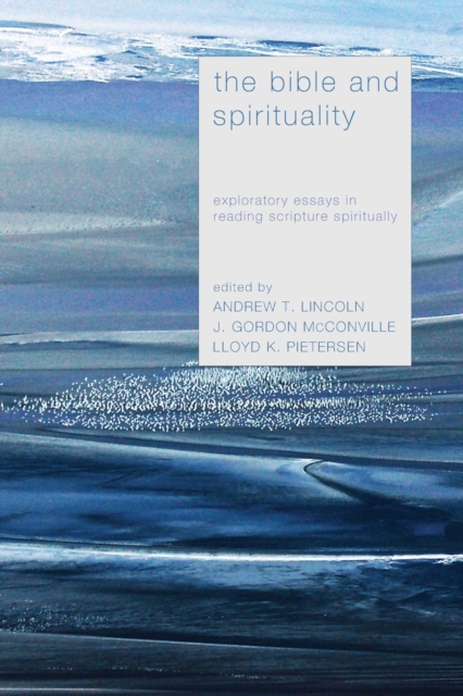 The Bible and Spirituality : Exploratory Essays in Reading Scripture Spiritually, Paperback / softback Book