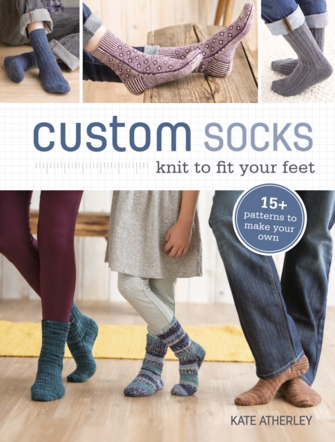 Custom Socks : Knit to Fit Your Feet, Paperback / softback Book